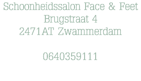 Schoonheidssalon Face & Feet Brugstraat 4 2471AT Zwammerdam 0640359111